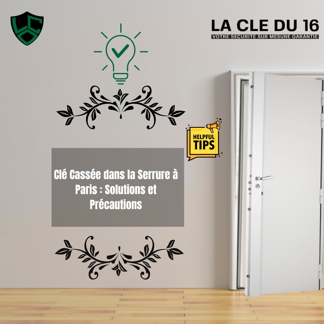 Clé Cassée dans la Serrure à Paris : Solutions et Précautions - La Clé du 16