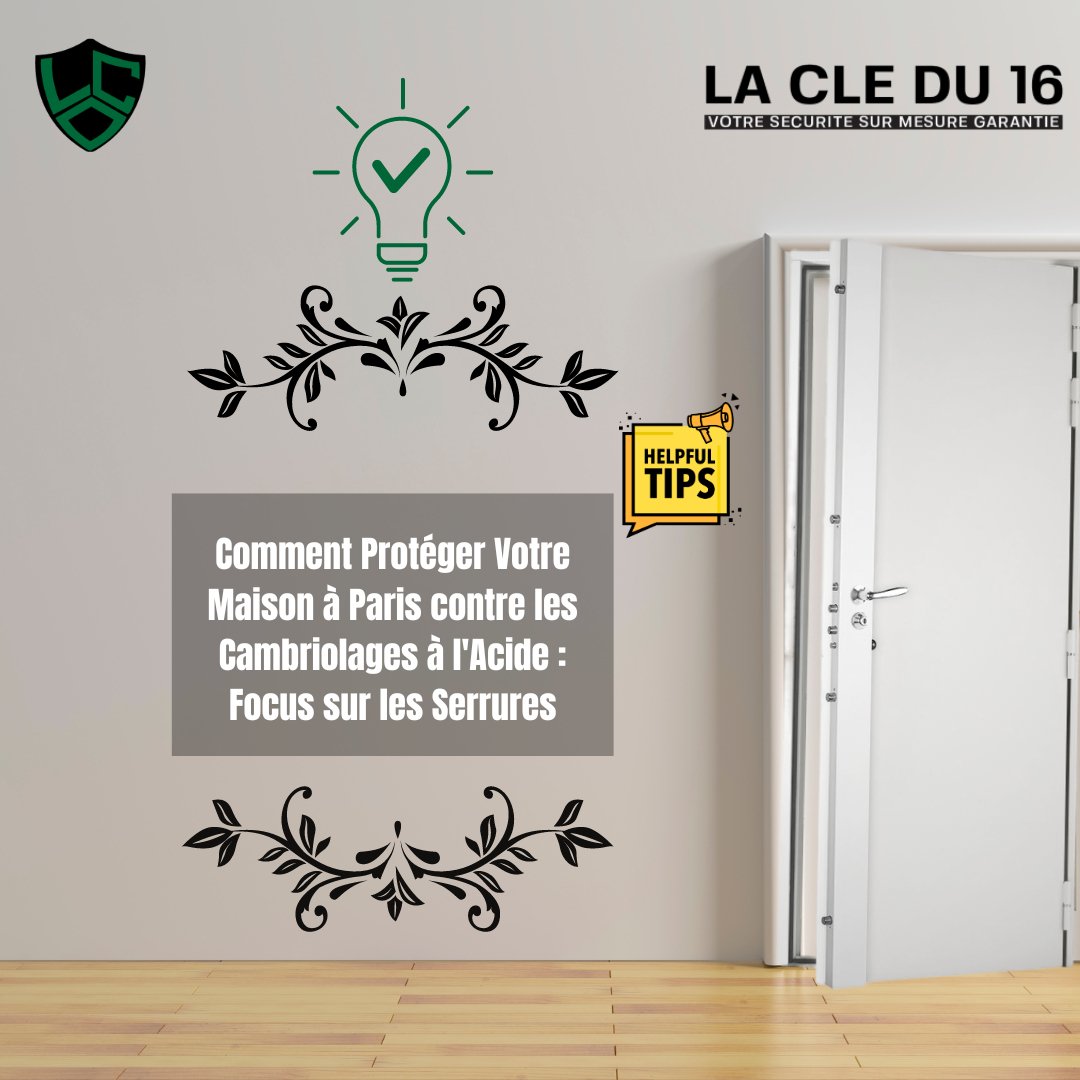 Comment Protéger Votre Maison à Paris contre les Cambriolages à l'Acide - La Clé du 16